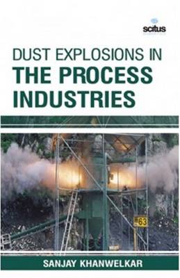 Dust Explosions in the Process Industries (Hardback)