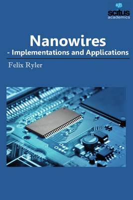 Nanowires: Implementations & Applications (Hardback)
