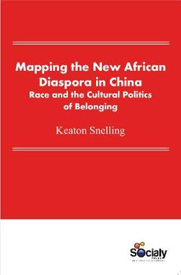 Mapping the New African Diaspora in China: Race & the Cultural Politics of Belonging (Hardback)
