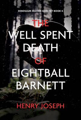 The Well Spent Death of Eightball Barnett - Dinosaur Heaven Quintet 4 (Paperback)