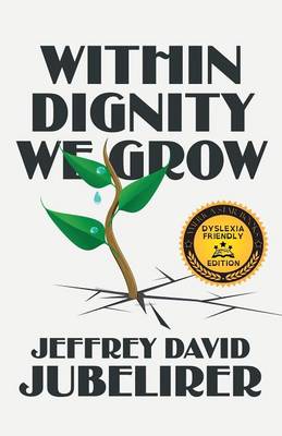 Within Dignity We Grow: (Dyslexia Friendly Edition) (Paperback)