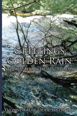 Greetings Golden Rain: Stories, Thoughts and Poems (Paperback)