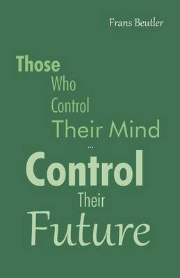 Those Who Control Their Mind...Control Their Future (Paperback)
