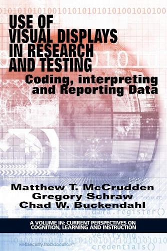 Use of Visual Displays in Research and Testing: Coding, Interpreting, and Reporting Data - Current Perspectives on Cognition, Learning, and Instruction (Paperback)