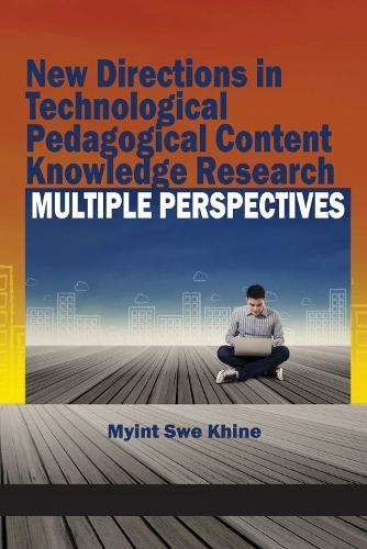 New Directions in Technological and Pedagogical Content Knowledge Research: Multiple Perspectives (Hardback)