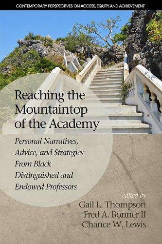 Reaching the Mountaintop of the Academy: Personal Narratives, Advice and Strategies From Black Distinguished and Endowed Professors - Contemporary Perspectives on Access, Equity and Achievment (Hardback)