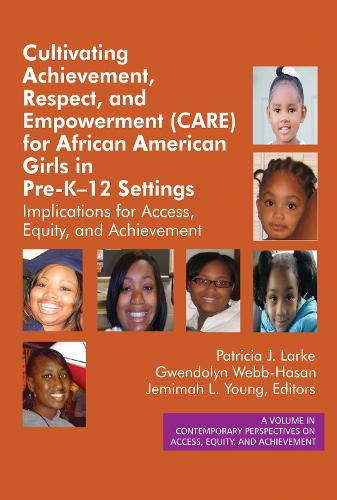 Cultivating Achievement, Respect, and Empowerment (CARE) for African American Girls in PreK?12 Settings: Implications for Access, Equity and Achievement - Contemporary Perspectives on Access, Equity, and Achievement (Hardback)