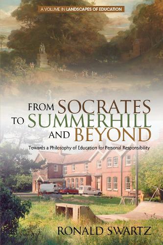 From Socrates to Summerhill and Beyond: Towards a Philosophy of Education for Personal Responsibility - Landscapes of Education (Paperback)