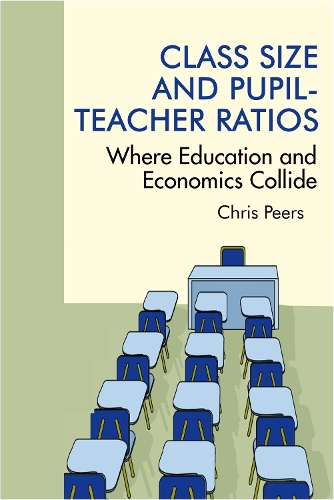 Class Size and Pupil-Teacher Ratios: Where Education and Economics Collide (Hardback)