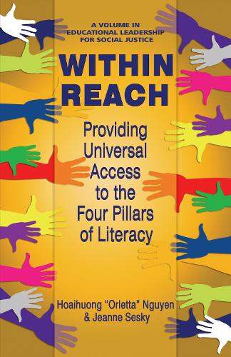 Within Reach: Providing Universal Access to the Four Pillars of Literacy - Educational Leadership for Social Justice (Hardback)