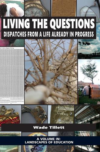 Living the Questions: Dispatches From a Life Already in Progress - Landscapes of Education (Paperback)