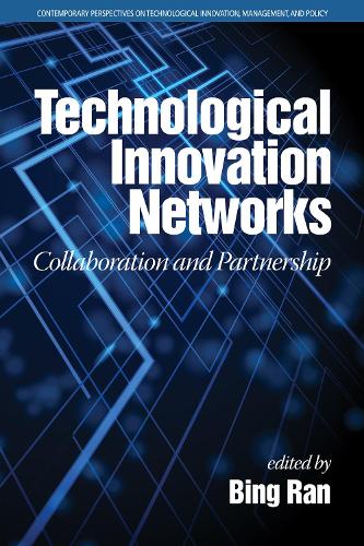 Technological Innovation Networks: Collaboration and Partnership - Contemporary Perspectives on Technological Innovation, Management and Policy (Hardback)