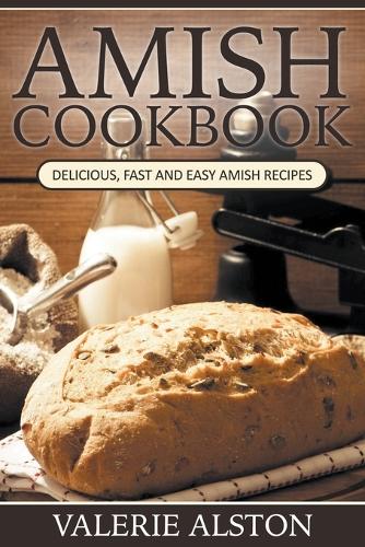 Amish Cookbook: Delicious, Fast and Easy Amish Recipes (Paperback)