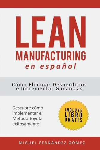 Lean Manufacturing En Espanol: Como eliminar desperdicios e incrementar ganancias (Paperback)