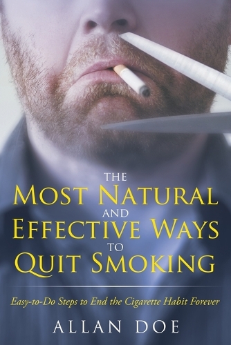 The Most Natural and Effective Ways to Quit Smoking: Easy-to-Do Steps to End the Cigarette Habit Forever (Paperback)
