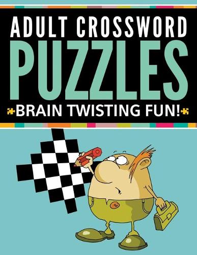 Adult Crossword Puzzles: Brain Twisting Fun! (Paperback)
