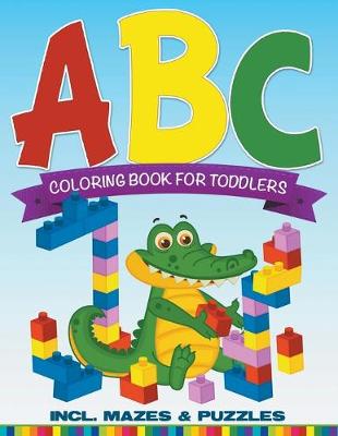 ABC Coloring Book for Toddlers Incl. Mazes & Puzzles (Paperback)