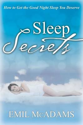 Sleep Secrets: How to Get the Good Night Sleep You Deserve (Paperback)
