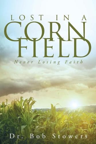 Lost in a Cornfield: Never Losing Faith (Paperback)