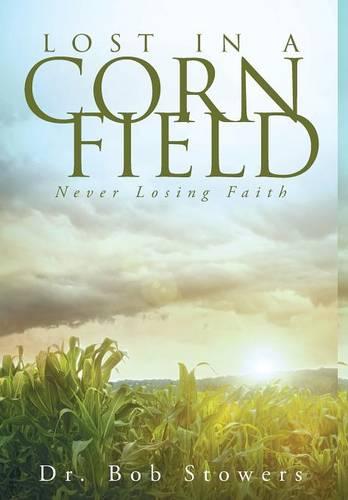 Lost in a Cornfield: Never Losing Faith (Hardback)