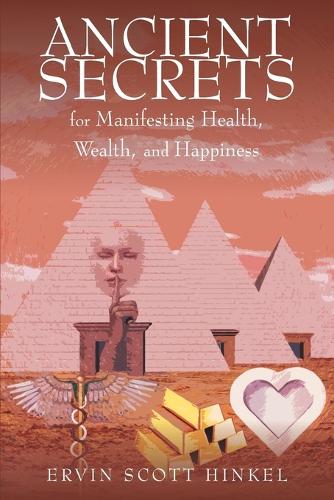 Ancient Secrets for Manifesting Health Wealth and Happiness (Paperback)