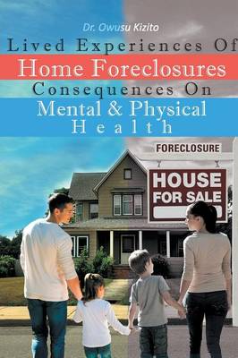 Lived Experiences of Home Foreclosures Consequences on Mental and Physical Health (Paperback)