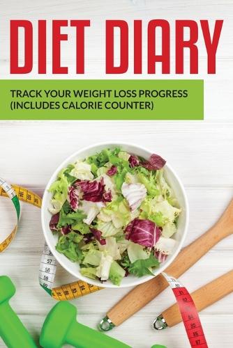 Diet Diary: Track Your Weight Loss Progress (Includes Calorie Counter) (Paperback)