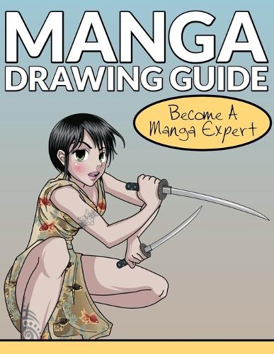 Manga Drawing Guide: Become a Manga Expert (Paperback)