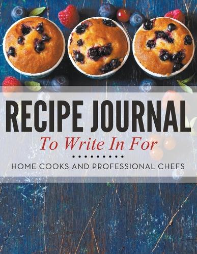 Recipe Journal to Write in for Home Cooks and Professional Chefs (Paperback)