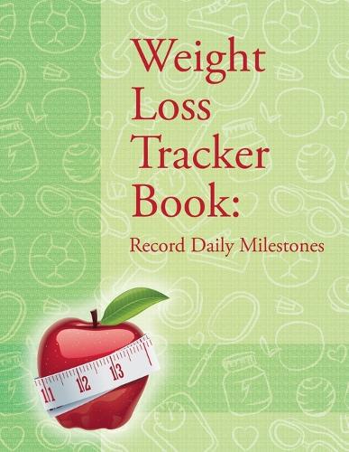 Weight Loss Tracker Book: Record Daily Milestones (Paperback)