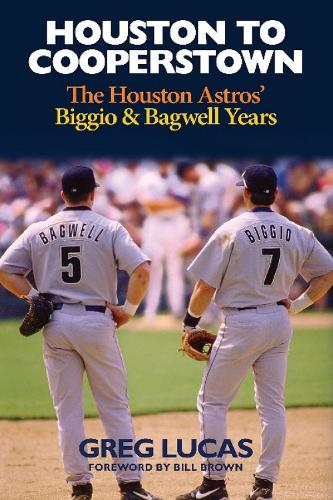 Houston to Cooperstown: The Houston Astros Biggio & Bagwell Years (Hardback)