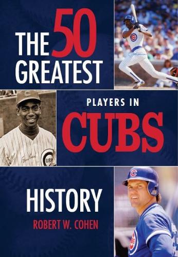 50 Greatest Players in Cubs History (Hardback)