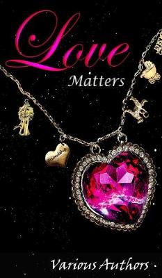 Love Matters - Crimson Cloak Anthologies 3 (Hardback)