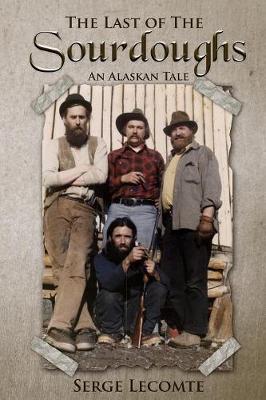 The Last of the Sourdoughs: An Alaskan Tale (Paperback)