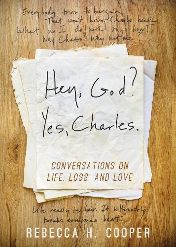Hey, God? Yes, Charles.: Conversations on Life, Loss, and Love (Hardback)