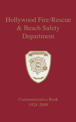 Hollywood Fire/Rescue and Beach Safety Department: Commemorative Book 1924-2008 (Paperback)