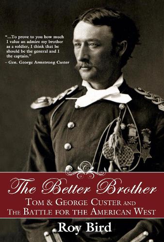 The Better Brother: Tom & George Custer and the Battle for the American West (Hardback)