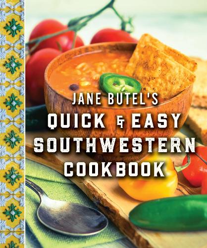 Jane Butel's Quick and Easy Southwestern Cookbook: Revised Edition - Jane Butel Library (Hardback)