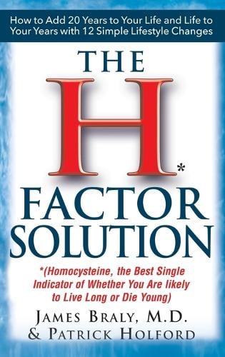 The H Factor Solution: Homocysteine, the Best Single Indicator of Whether You Are Likely to Live Long or Die Young (Hardback)