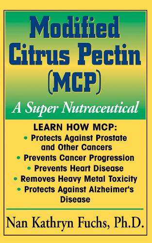 Modified Citrus Pectin (MCP): A Super Nutraceutical - Basic Health Guides (Hardback)