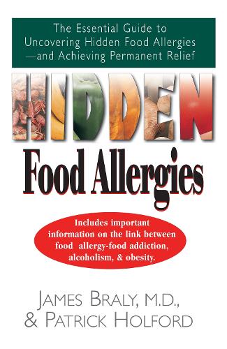 Hidden Food Allergies: The Essential Guide to Uncovering Hidden Food Allergies--And Achieving Permanent Relief (Hardback)