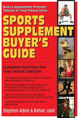 Sports Supplement Buyer's Guide: Complete Nutrition for Your Active Lifestyle (Hardback)