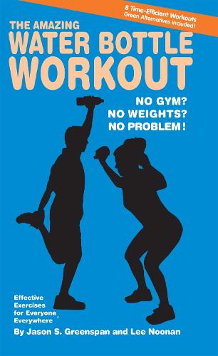 The Amazing Water Bottle Workout: No Gym? No Weights? No Problem! (Hardback)