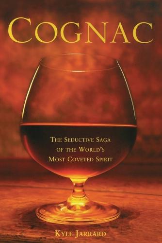 Cognac: The Seductive Saga of the World's Most Coveted Spirit (Paperback)