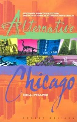 Alternative Chicago: Unique Destinations Beyond the Magnificent Mile (Paperback)