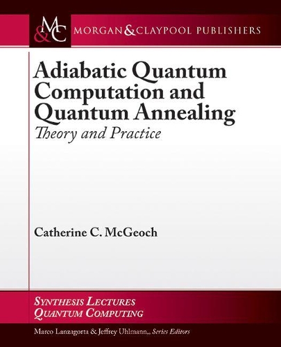 Adiabatic Quantum Computation and Quantum Annealing: Theory and Practice - Synthesis Lectures on Quantum Computing (Hardback)