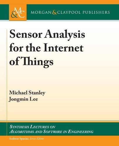 Sensor Analysis for the Internet of Things - Synthesis Lectures on Algorithms and Software in Engineering (Hardback)