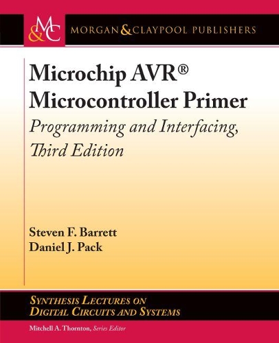 Microchip AVR (R) Microcontroller Primer: Programming and Interfacing - Synthesis Lectures on Digital Circuits and Systems (Hardback)