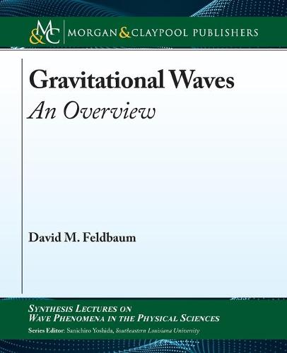 Gravitational Waves: An Overview - Synthesis Lectures on Wave Phenomena in the Physical Sciences (Paperback)
