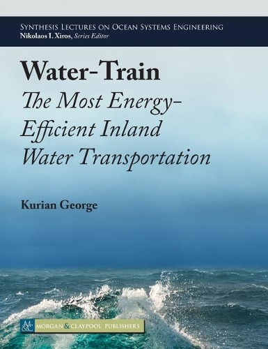 Water-Train: The Most Energy-Efficient Inland Water Transportation - Synthesis Lectures on Ocean Systems Engineering (Hardback)
